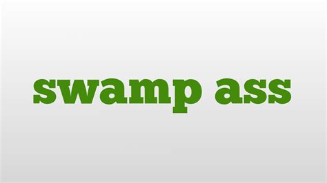 swamp ass Meaning & Origin 